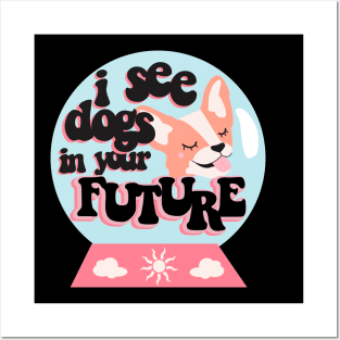 I see dogs in your future Posters and Art